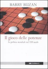 Il gioco delle potenze. La politica mondiale del XXI secolo - Barry Buzan - Libro Università Bocconi Editore 2009, Paperback | Libraccio.it