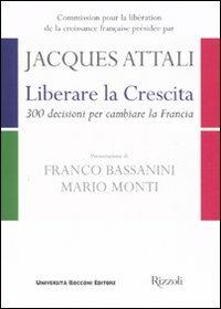 Liberare la crescita. 300 decisioni per cambiare la Francia - Jacques Attali - Libro Università Bocconi Editore 2008, Paperback | Libraccio.it