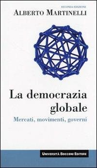 La democrazia globale. Mercati, movimenti, governi - Alberto Martinelli - Libro Università Bocconi Editore 2008, Itinerari | Libraccio.it