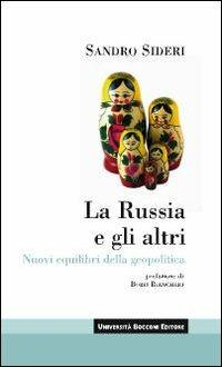 La Russia e gli altri. Nuovi equilibri della geopolitica - Sandro Sideri - Libro Università Bocconi Editore 2009, Itinerari | Libraccio.it