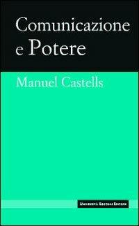 Comunicazione e potere - Manuel Castells - Libro Università Bocconi Editore 2009, I nuovi classici | Libraccio.it