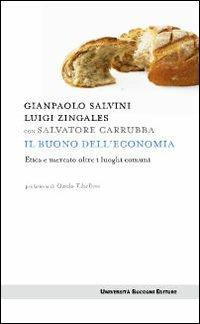 Il buono dell'economia. Etica e mercato oltre i luoghi comuni - Gianpaolo Salvini, Luigi Zingales, Salvatore Carrubba - Libro Università Bocconi Editore 2010, Itinerari | Libraccio.it