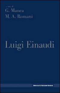 Luigi Einaudi - Achille M. Romani, Gavino Manca - Libro Università Bocconi Editore 2011 | Libraccio.it