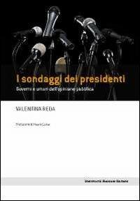 I sondaggi dei presidenti. Governi e umori dell'opinione pubblica - Valentina Reda - Libro Università Bocconi Editore 2011 | Libraccio.it