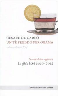 Un tè freddo per Obama. La sfida Usa 2010-2012 - Cesare De Carlo - Libro Università Bocconi Editore 2010, Itinerari | Libraccio.it