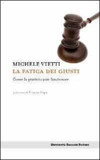 La fatica dei giusti. Come la giustizia può funzionare - Michele Vietti - Libro Università Bocconi Editore 2011, Itinerari | Libraccio.it