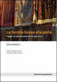 La Turchia bussa alla porta. Viaggio nel paese sospeso tra Europa e Asia - Carlo Marsili - Libro Università Bocconi Editore 2011, Frontiere | Libraccio.it