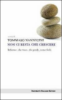 Non ci resta che crescere. Riforme: chi vince, chi perde, come farle  - Libro Università Bocconi Editore 2011, Itinerari | Libraccio.it