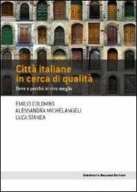 Città italiane in cerca di qualità. Dove e perché si vive meglio - Emilio Colombo, Alessandra Michelangeli, Luca Stanca - Libro Università Bocconi Editore 2012, Frontiere | Libraccio.it