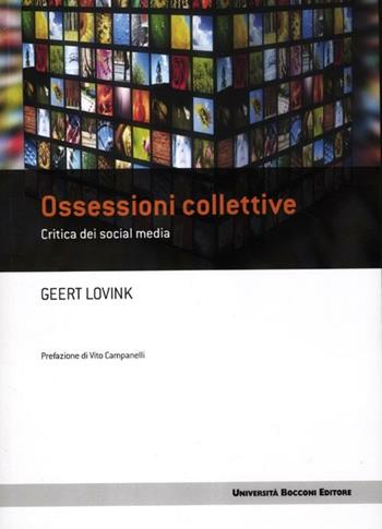 Ossessioni collettive. Critica dei social media - Geert Lovink - Libro Università Bocconi Editore 2012, Frontiere | Libraccio.it