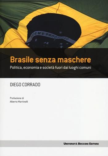 Brasile senza maschere. Politica, economia e società fuori dai luoghi comuni - Diego Corrado - Libro Università Bocconi Editore 2013, Frontiere | Libraccio.it