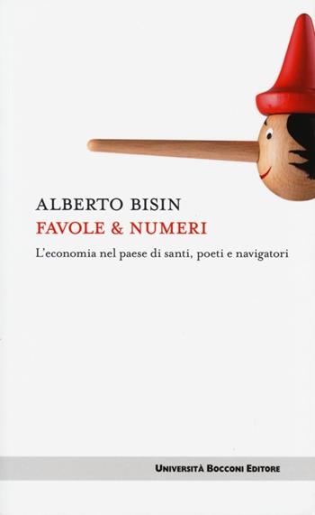 Favole & numeri. L'economia nel paese di santi, poeti e navigatori - Alberto Bisin - Libro Università Bocconi Editore 2013 | Libraccio.it