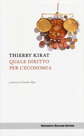 Quale diritto per l'economia - Thierry Kirat - Libro Università Bocconi Editore 2013, Itinerari | Libraccio.it