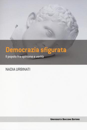 Democrazia sfigurata. Il popolo fra opinione e verità - Nadia Urbinati - Libro Università Bocconi Editore 2014, Frontiere | Libraccio.it