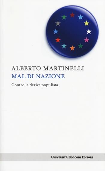 Mal di nazione. Contro la deriva populista - Alberto Martinelli - Libro Università Bocconi Editore 2013, Itinerari | Libraccio.it
