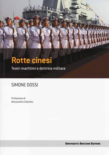 Rotte cinesi. Teatri marittimi e dottrina militare - Simone Dossi - Libro Università Bocconi Editore 2014, Frontiere | Libraccio.it