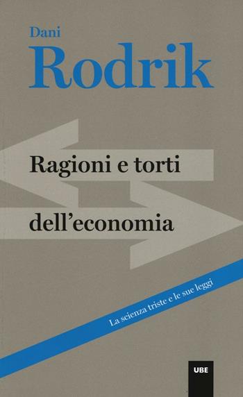 Ragioni e torti dell'economia - Dani Rodrik - Libro Università Bocconi Editore 2016, Paperback | Libraccio.it