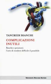 Complicazioni inutili. Banche e pensioni: l'arte di rendere difficile il possibile