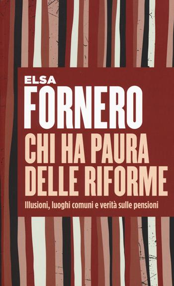 Chi ha paura delle riforme. Illusioni, luoghi comuni e verità sulle pensioni - Elsa Fornero - Libro Università Bocconi Editore 2018, Itinerari | Libraccio.it