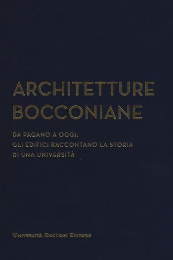 Architetture bocconiane. Da Pagano a oggi. li edifici raccontano la storia di una università  - Libro Università Bocconi Editore 2017 | Libraccio.it