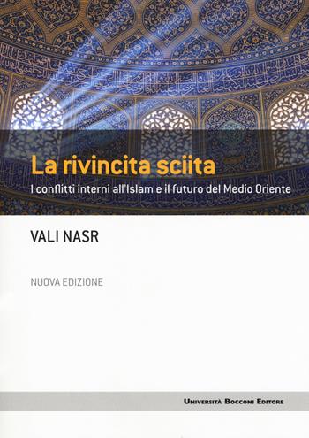 La rivincita sciita. I conflitti interni all'Islam e il futuro del Medio Oriente. Nuova ediz. - Vali Nasr - Libro Università Bocconi Editore 2017, Frontiere | Libraccio.it
