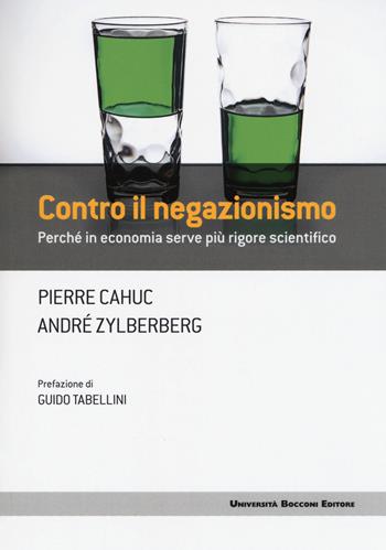 Contro il negazionismo. Perché in economia serve più rigore scientifico - Pierre Cahuc, André Zylberberg - Libro Università Bocconi Editore 2018, Frontiere | Libraccio.it