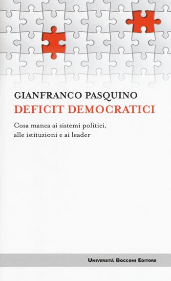 Deficit democratici. Cosa manca ai sistemi politici, alle istituzioni e ai leader - Gianfranco Pasquino - Libro Università Bocconi Editore 2018, Itinerari | Libraccio.it