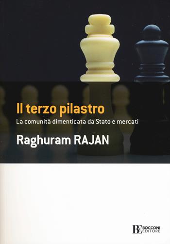 Il terzo pilastro. La comunità dimenticata da stato e mercati - Raghuram G. Rajan - Libro Università Bocconi Editore 2019, Frontiere | Libraccio.it
