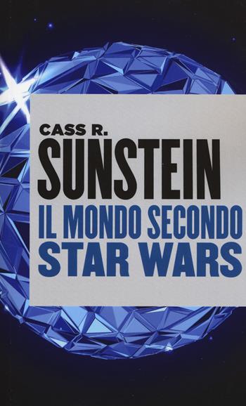 Il mondo secondo Star Wars - Cass R. Sunstein - Libro Università Bocconi Editore 2018, Paperback | Libraccio.it