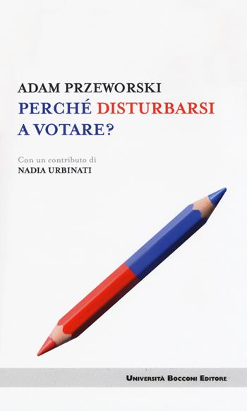Perché disturbarsi a votare? - Adam Przeworski - Libro Università Bocconi Editore 2018, Itinerari | Libraccio.it