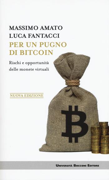 Per un pugno di bitcoin. Rischi e opportunità delle monete virtuali. Nuova ediz. - Massimo Amato, Luca Fantacci - Libro Università Bocconi Editore 2018, Itinerari | Libraccio.it