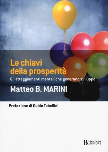 Le chiavi della prosperità. Gli atteggiamenti mentali che generano sviluppo - Matteo B. Marini - Libro Università Bocconi Editore 2019, Frontiere | Libraccio.it