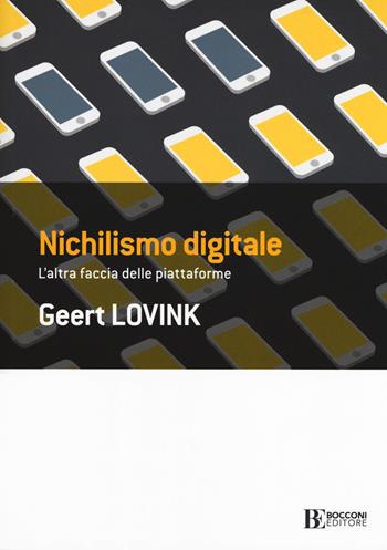 Nichilismo digitale. L'altra faccia delle piattaforme - Geert Lovink - Libro Università Bocconi Editore 2019, Frontiere | Libraccio.it