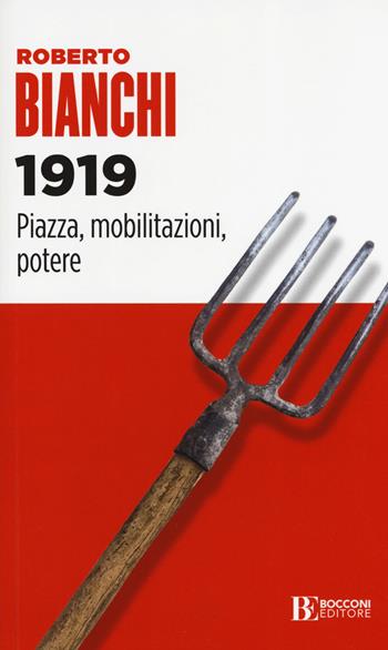 1919. Piazza, mobilitazioni, potere - Roberto Bianchi - Libro Università Bocconi Editore 2019, Itinerari | Libraccio.it