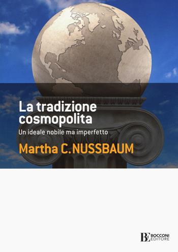 La tradizione cosmopolita. Un ideale nobile ma imperfetto - Martha C. Nussbaum - Libro Università Bocconi Editore 2020, Frontiere | Libraccio.it