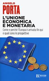 L' unione economica e monetaria. Come e perché l'Europa è arrivata fin qui e quali sono le prospettive