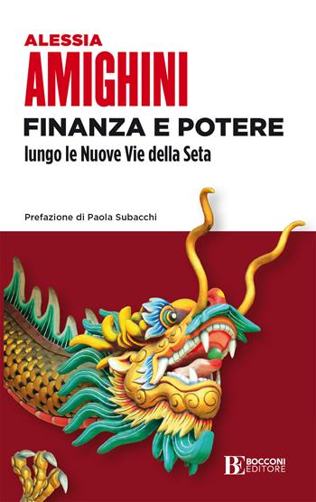 Finanza e potere lungo le Nuove Vie della Seta - Alessia Amighini - Libro Università Bocconi Editore 2021, Itinerari | Libraccio.it