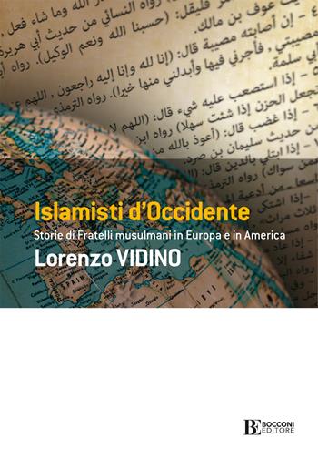 Islamisti di Occidente. Storie di Fratelli Musulmani in Europa e in America - Lorenzo Vidino - Libro Università Bocconi Editore 2021, Frontiere | Libraccio.it