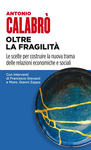 Oltre la fragilità. Le scelte per costruire la nuova trama delle relazioni economiche e sociali - Antonio Calabrò - Libro Università Bocconi Editore 2020, Itinerari | Libraccio.it