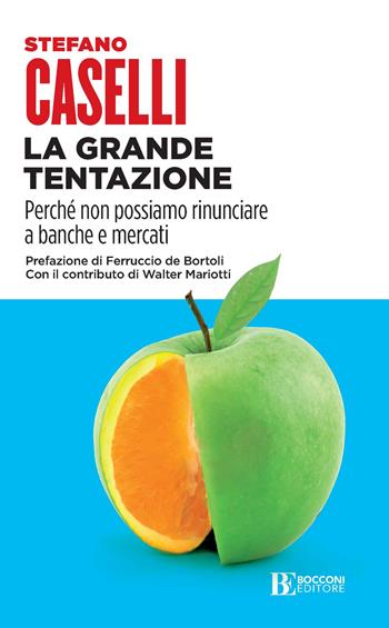 La grande tentazione. Perché non possiamo rinunciare a banche e mercati - Stefano Caselli - Libro Università Bocconi Editore 2020, Itinerari | Libraccio.it