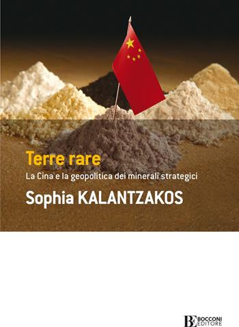 Terre rare. La Cina e la geopolitica dei minerali strategici - Sophia Kalantzakos - Libro Università Bocconi Editore 2021, Frontiere | Libraccio.it