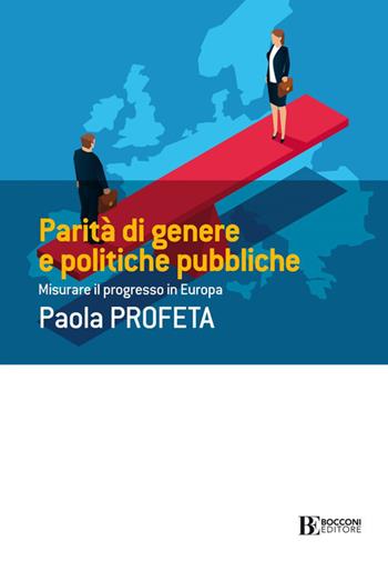 Parità di genere e politiche pubbliche. Misurare il progresso in Europa - Paola Profeta - Libro Università Bocconi Editore 2021, Frontiere | Libraccio.it