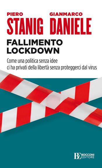 Fallimento lockdown. Come una politica senza idee ci ha privati della libertà senza proteggerci dal virus - Piero Stanig, Gianmarco Daniele - Libro Università Bocconi Editore 2021, Itinerari | Libraccio.it