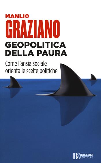Geopolitica della paura. Come l'ansia sociale orienta le scelte politiche - Manlio Graziano - Libro Università Bocconi Editore 2021, Itinerari | Libraccio.it