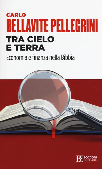 Tra cielo e terra. Economia e finanza nella Bibbia - Carlo Bellavite Pellegrini - Libro Università Bocconi Editore 2021, Itinerari | Libraccio.it