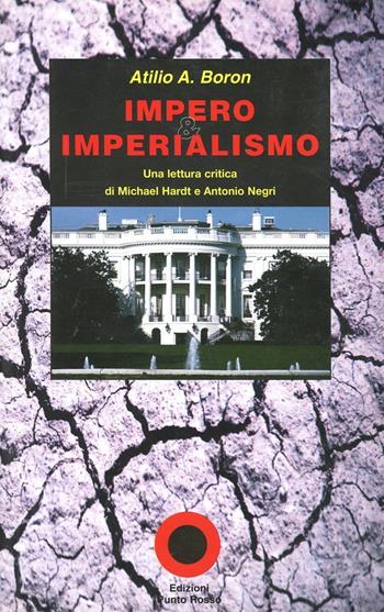 Impero e imperialismo. Una lettura critica di Michael Hardt e Antonio Negri - Atilio A. Borón - Libro Edizioni Punto Rosso 2003, Varia | Libraccio.it