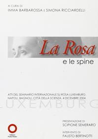 La rosa e le spine. Atti del seminario internazionale su Rosa Luxemburg (Napoli, 4 dicembre 2004)  - Libro Edizioni Punto Rosso 2005, Varia | Libraccio.it