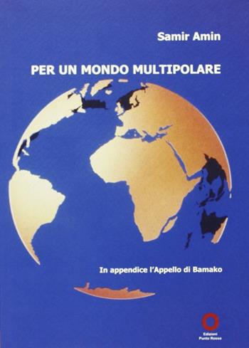 Per un mondo multipolare - Samir Amin - Libro Edizioni Punto Rosso 2006, Libri FMA | Libraccio.it