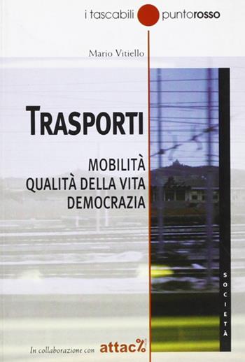 Trasporti. Mobilità, qualità della vita, democrazia - Mario Vitiello - Libro Edizioni Punto Rosso 2006, Tascabili | Libraccio.it