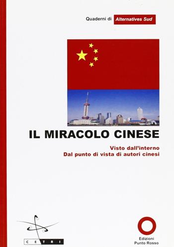 Il miracolo cinese. Vista da autori cinesi  - Libro Edizioni Punto Rosso 2006, Quaderni di Alternatives sud | Libraccio.it